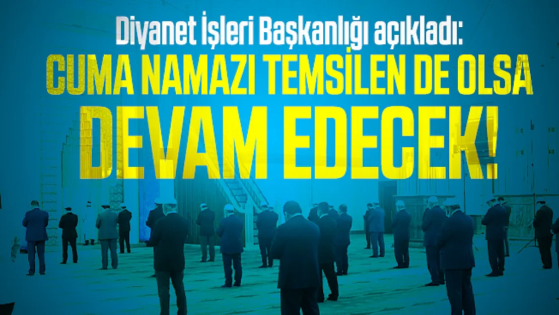 Diyanet İşleri Başkanlığı açıkladı: Cuma namazı temsilen de olsa devam edecek!