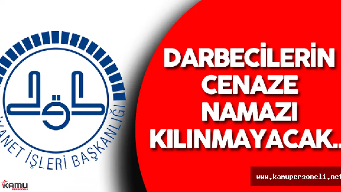 Diyanet İşleri Başkanlığı Darbecilerin Cenaze Namazı Kılınmayacak