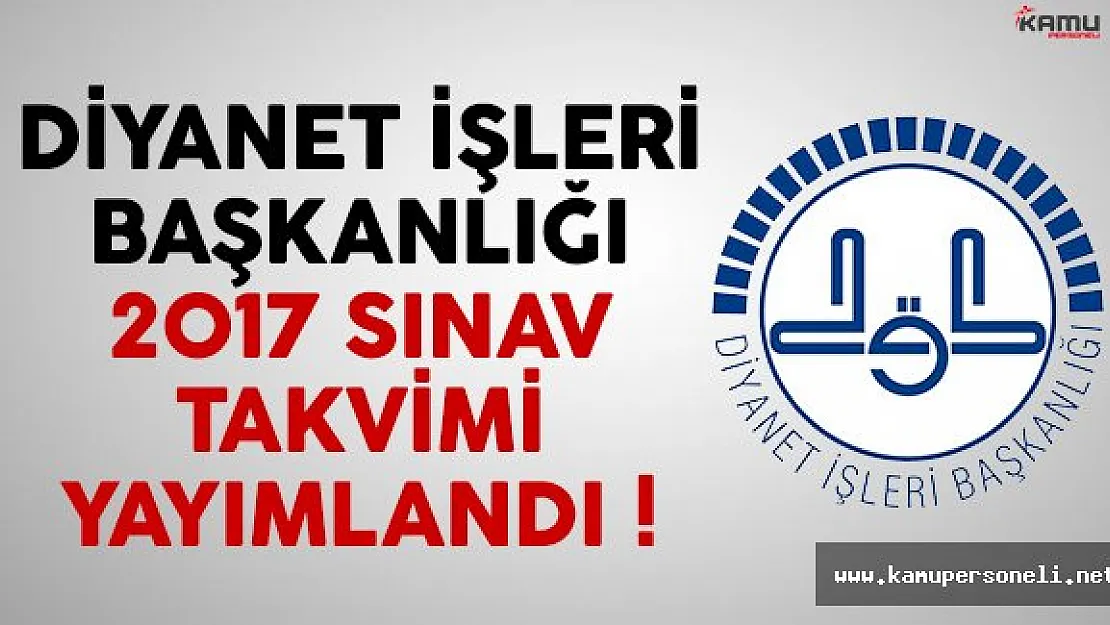 Diyanet İşleri Başkanlığı (DİB) 2017 sınav takvimi yayımlandı