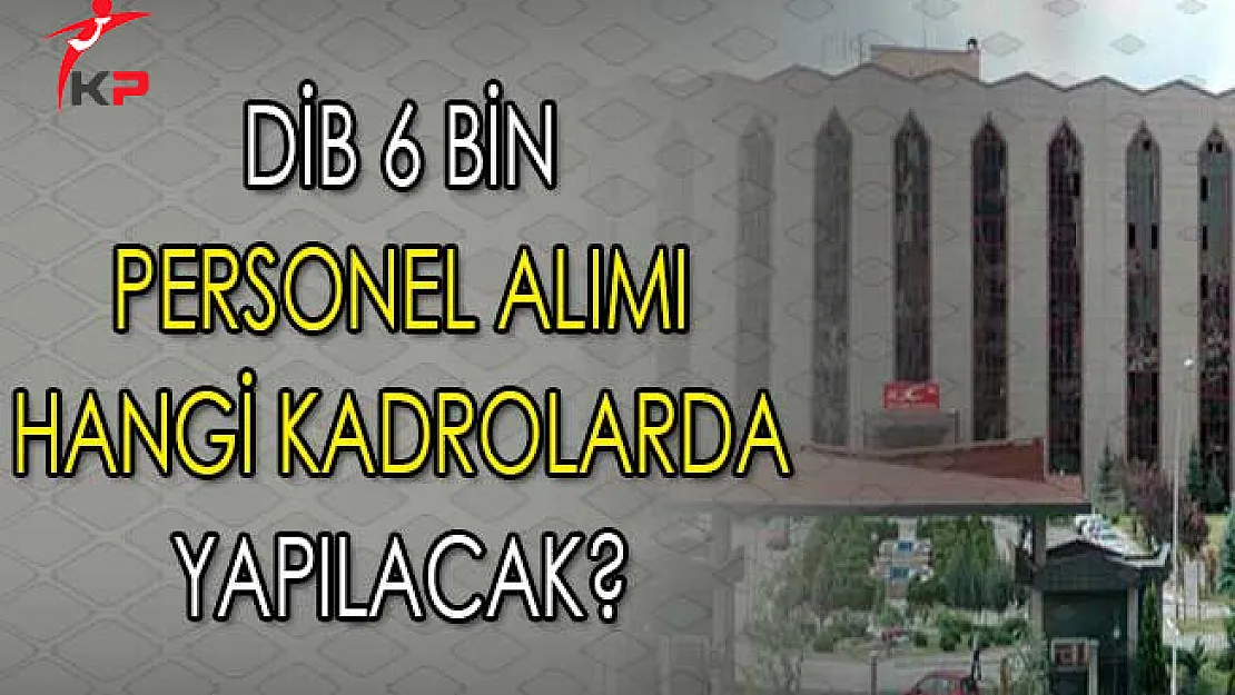 Diyanet İşleri Başkanlığı (DİB) 6 Bin Personel Alımı Kadro Dağılımı