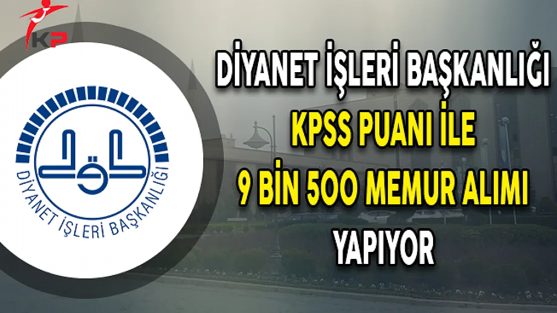 Diyanet İşleri Başkanlığı (DİB) 9 Bin 500 Memur Alım İlanı Yayımlandı