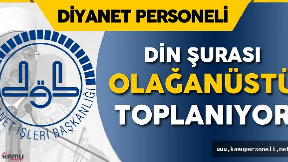 Diyanet İşleri Başkanlığı (DİB) Din Şurası Olağanüstü Toplanıyor