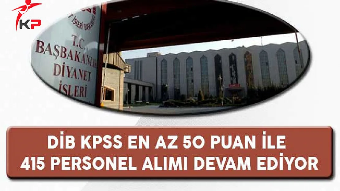 Diyanet İşleri Başkanlığı (DİB) En Az Lise Mezunu 415 Personel Alımı Devam Ediyor