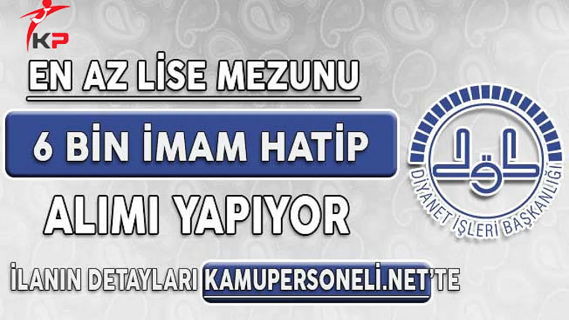 Diyanet İşleri Başkanlığı (DİB) En Az Lise Mezunu 6 Bin İmam Hatip Alımı Yapıyor