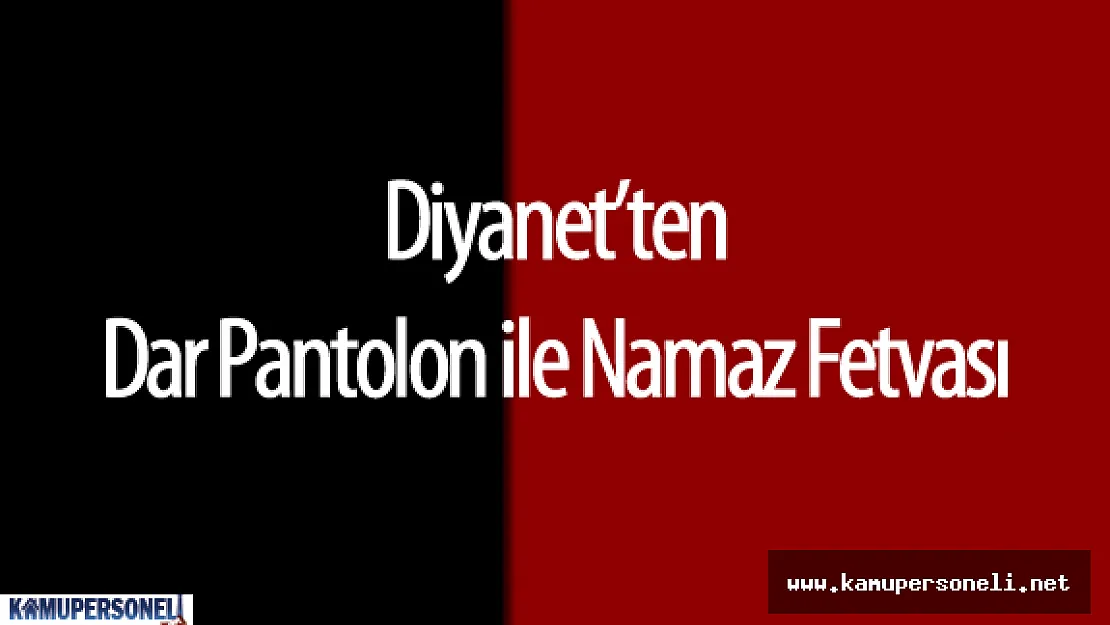 Diyanet İşleri Başkanlığı (DİB) "Kadınlar için Dar Pantolonla Namaz" Fetvası