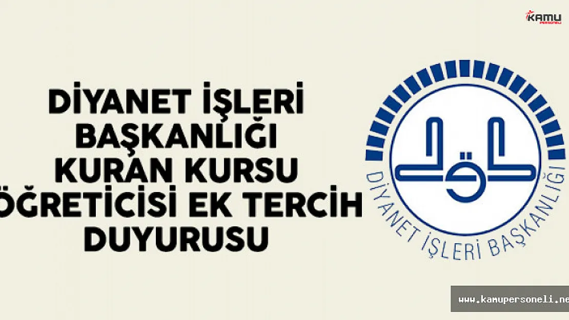 Diyanet İşleri Başkanlığı (DİB) Kuran Kursu Öğreticisi Alımı Ek Tercih Duyurusu