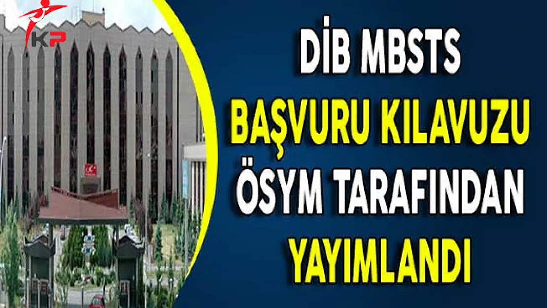 Diyanet İşleri Başkanlığı (DİB) MBSTS Başvuru Kılavuzu ÖSYM Tarafından Yayımlandı !