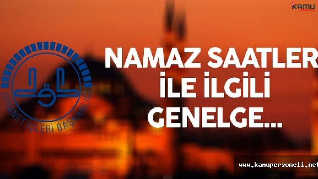 Diyanet İşleri Başkanlığı (DİB) Namaz Saatleri İle İlgili Genelge Yayımladı