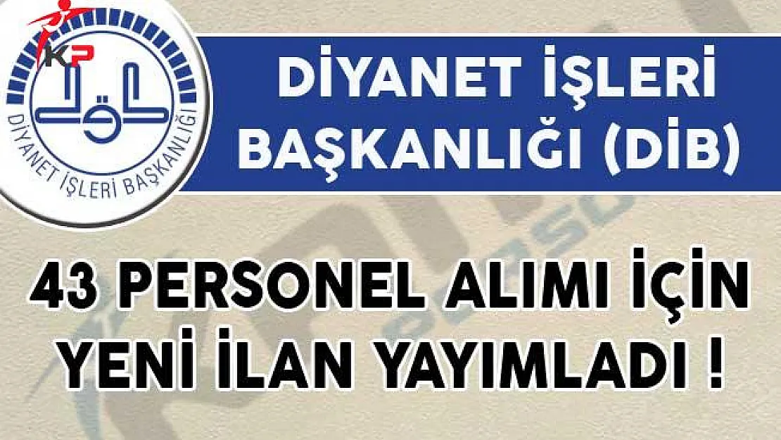 Diyanet İşleri Başkanlığı (DİB) Tarafından 43 Personel Alımı İçin Yeni İlan Yayımlandı!