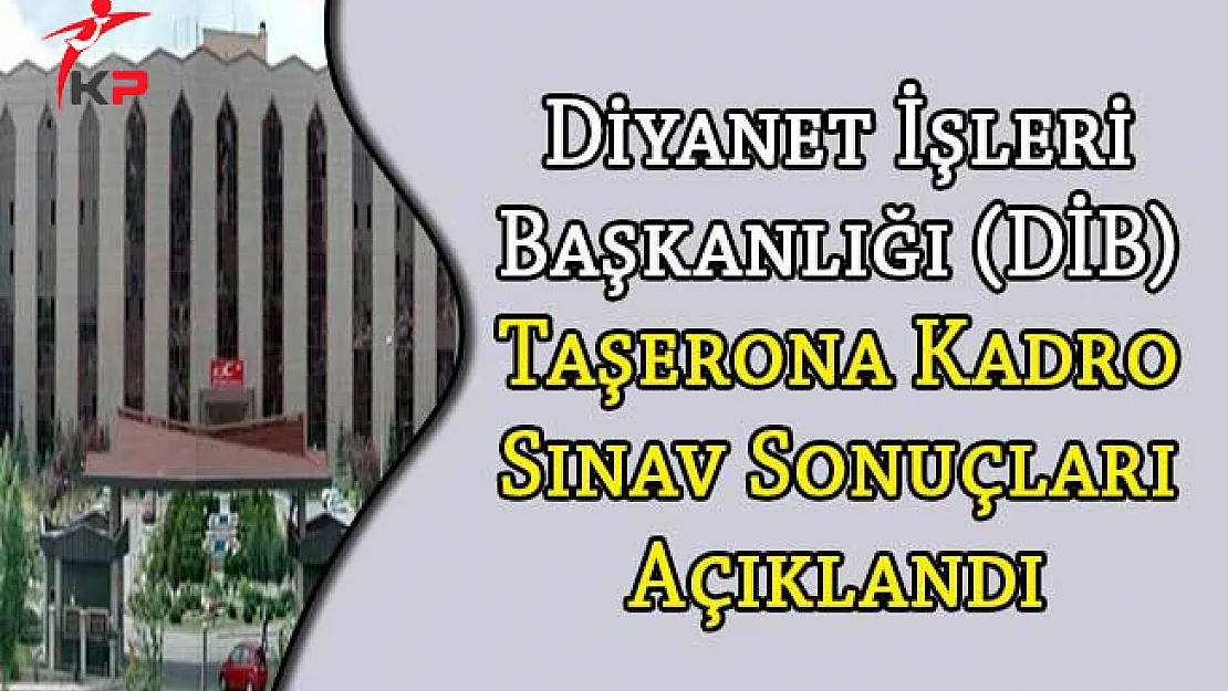 Diyanet İşleri Başkanlığı (DİB) Taşerona Kadro Sınav Sonuçları Açıklandı