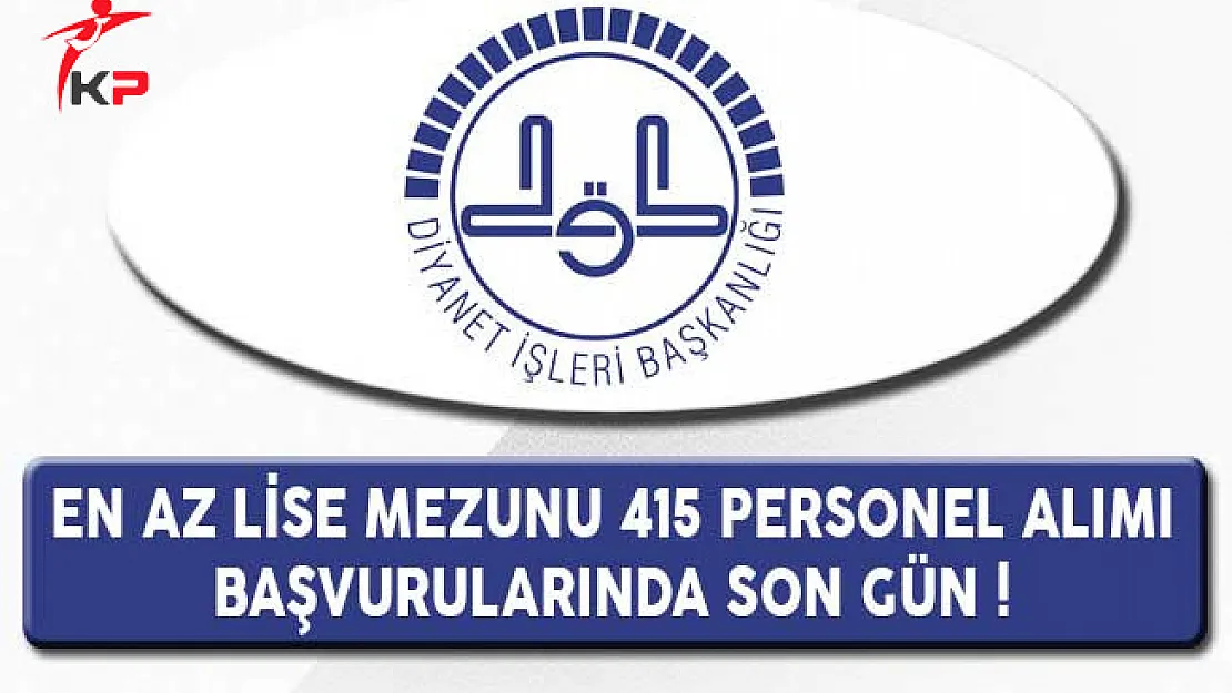 Diyanet İşleri Başkanlığı En Az Lise Mezunu 415 Personel Alımında Son Gün !
