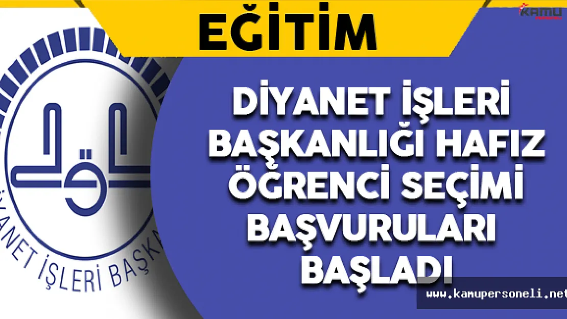 Diyanet İşleri Başkanlığı Hafız Öğrenci Seçimi Başvuruları Başladı