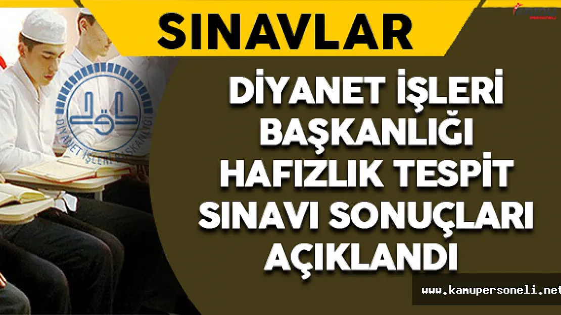 Diyanet İşleri Başkanlığı Hafızlık Tespit Sınavı Sonuçları Açıklandı