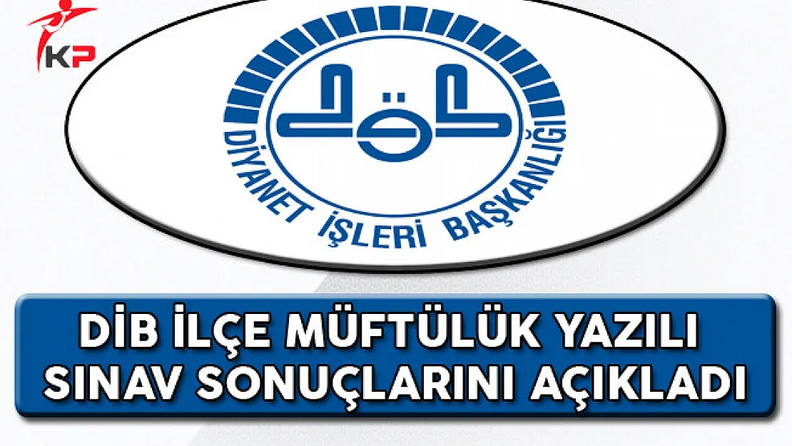 Diyanet İşleri Başkanlığı İlçe Müftülüğü Sınav Sonuçları Açıklandı