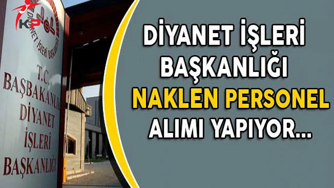 Diyanet İşleri Başkanlığı Naklen Personel Alım İlanı Yayımladı
