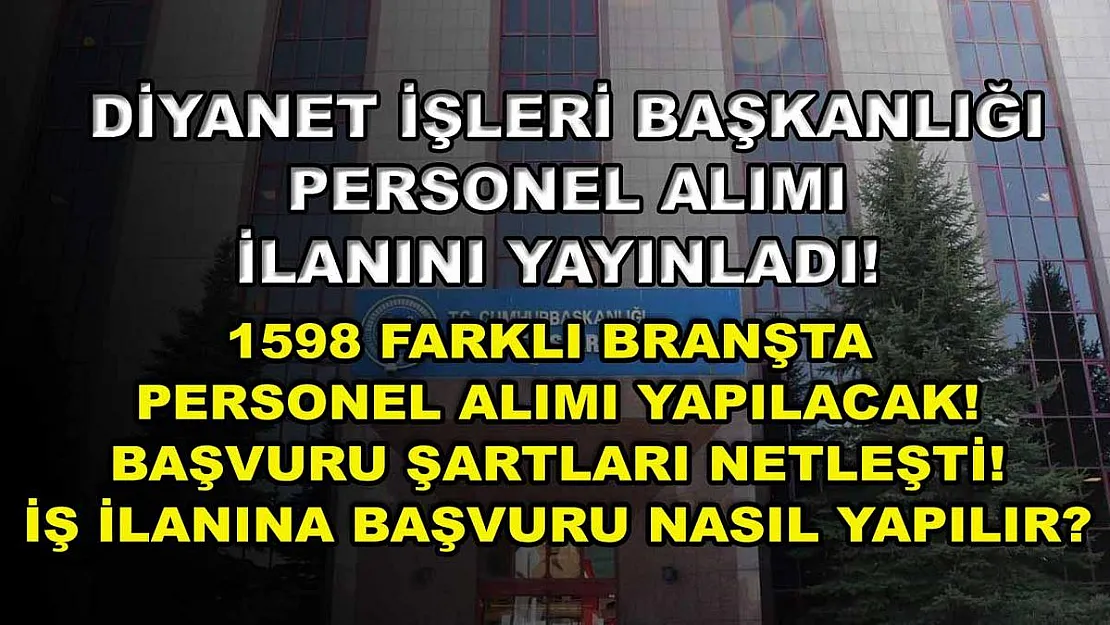 Diyanet İşleri Başkanlığı personel alımı ilanını yayınladı! 1598 farklı branşta personel alımı yapılacak! Başvuru şartları netleşti! İş ilanına başvuru nasıl yapılır?