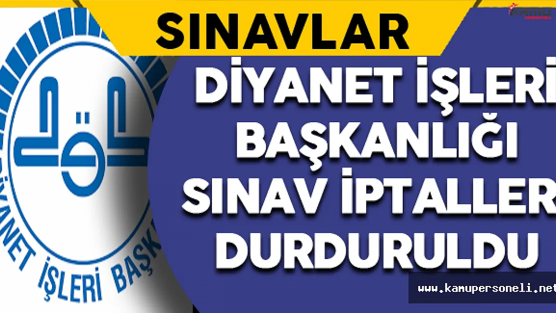 Diyanet İşleri Başkanlığı Sınav İptalleri Durduruldu