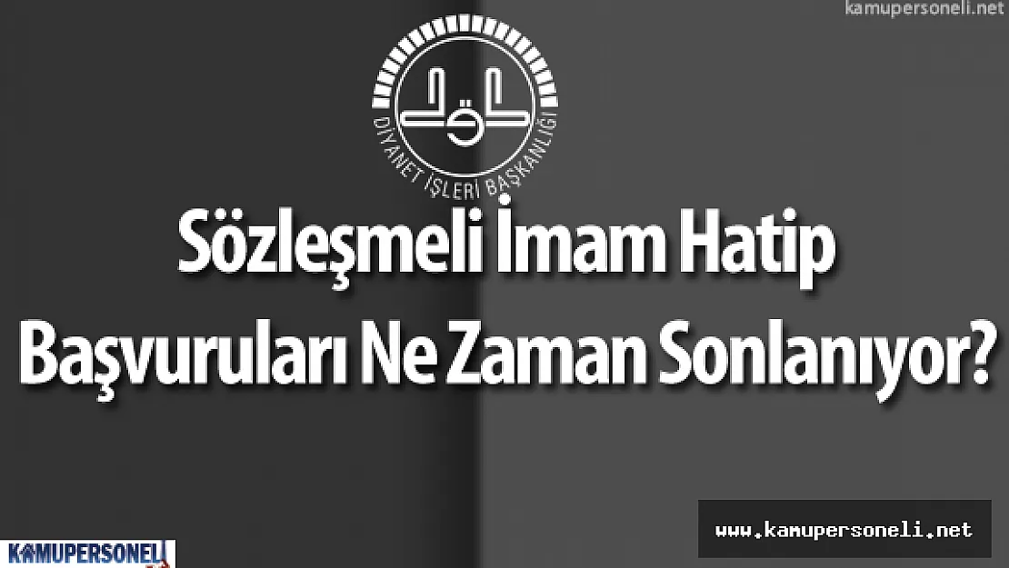 Diyanet İşleri Başkanlığı Sözleşmeli İmam Hatip Alımı Başvuruları Ne Zaman Sona Eriyor?
