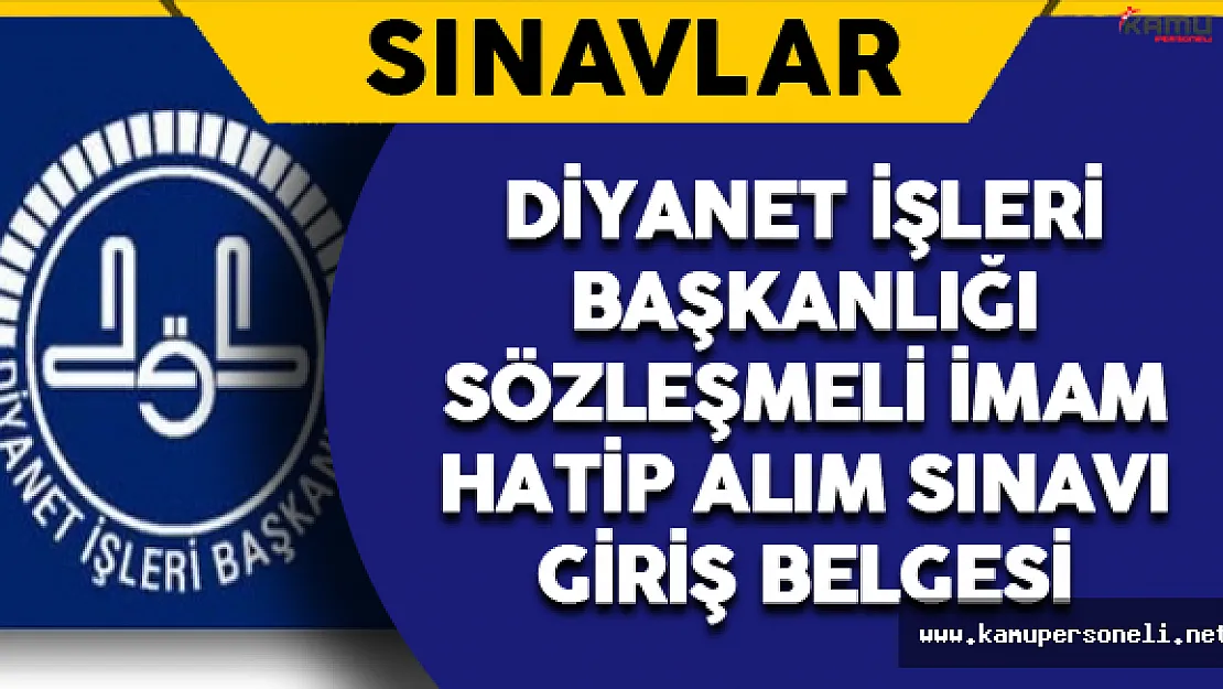 Diyanet İşleri Başkanlığı Sözleşmeli İmam Hatip Alım Sınavı Giriş Belgeleri Hazır