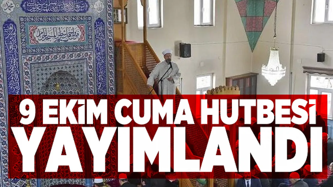 Diyanet İşleri Başkanlığı tarafından 9 Ekim Cuma Hutbesi yayımlandı