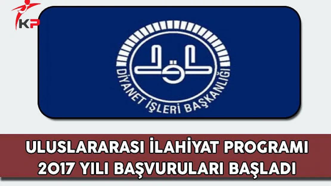 Diyanet İşleri Başkanlığı Uluslararası İlahiyat Programı Başvuruları Başladı
