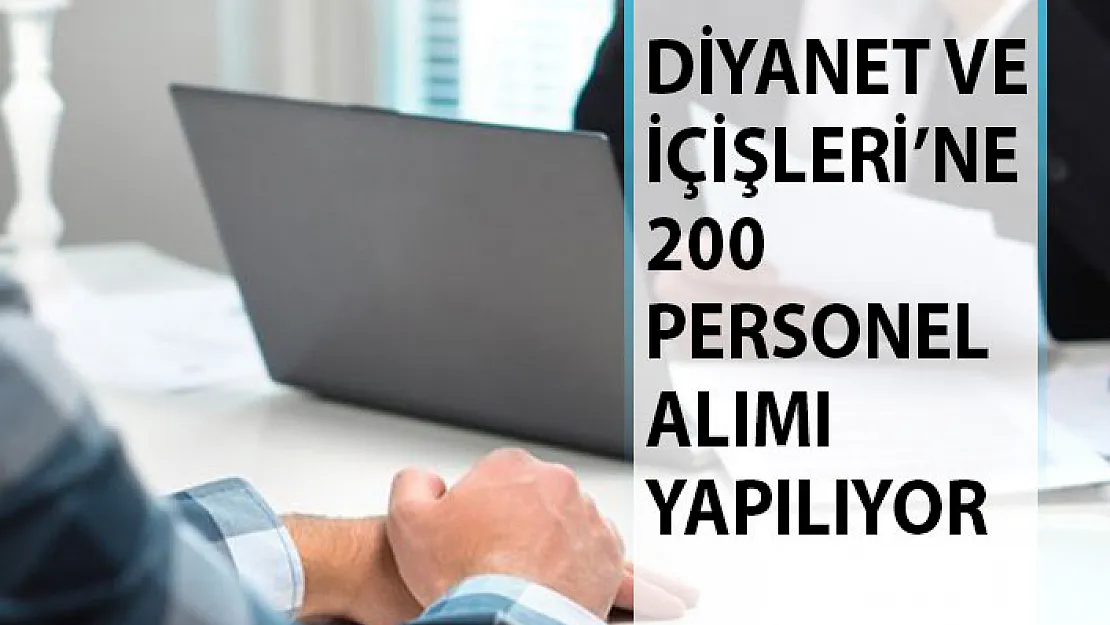 Diyanet İşleri Başkanlığı ve İçişleri Bakanlığı 200 Personel Alım İlanı Yayımladı!