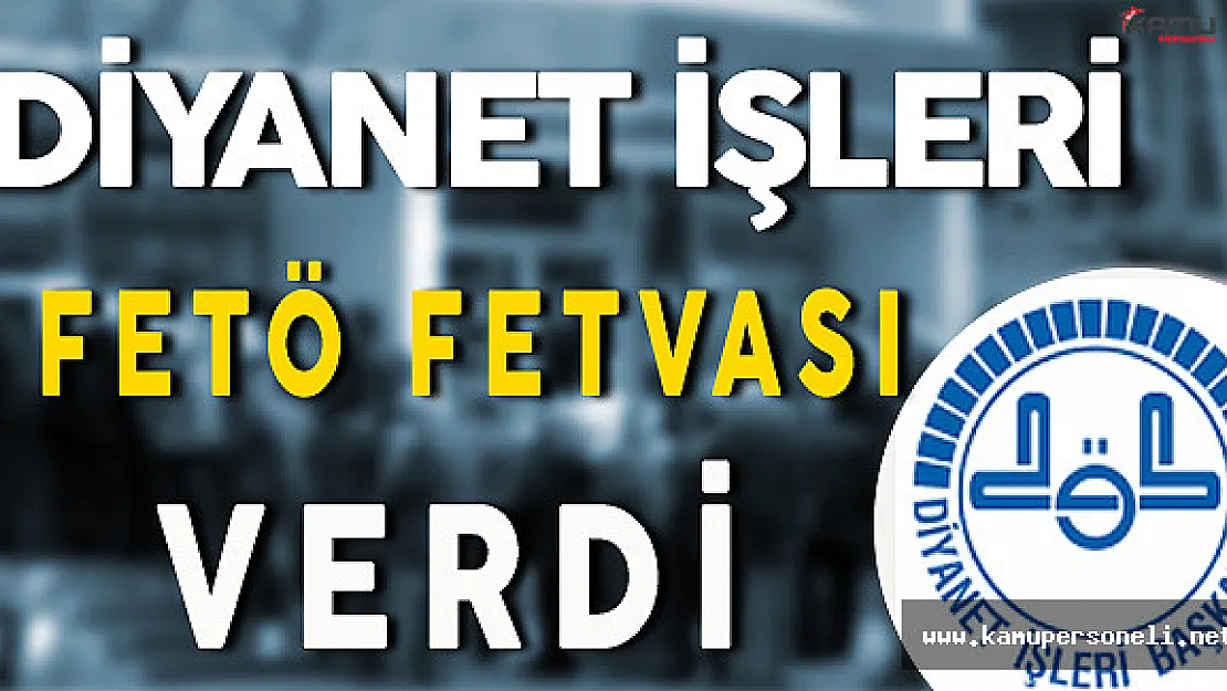 Diyanet İşleri FETÖ Fetvası Verdi