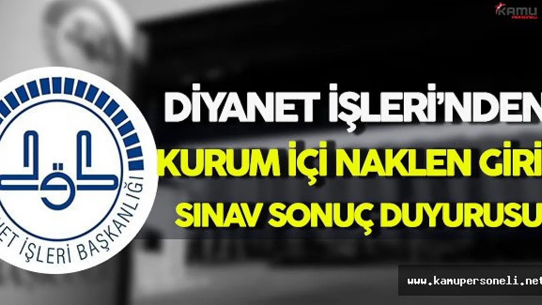 Diyanet İşleri'nden Kurum İçi Naklen Giriş Sınavı Sonuçları Duyurusu