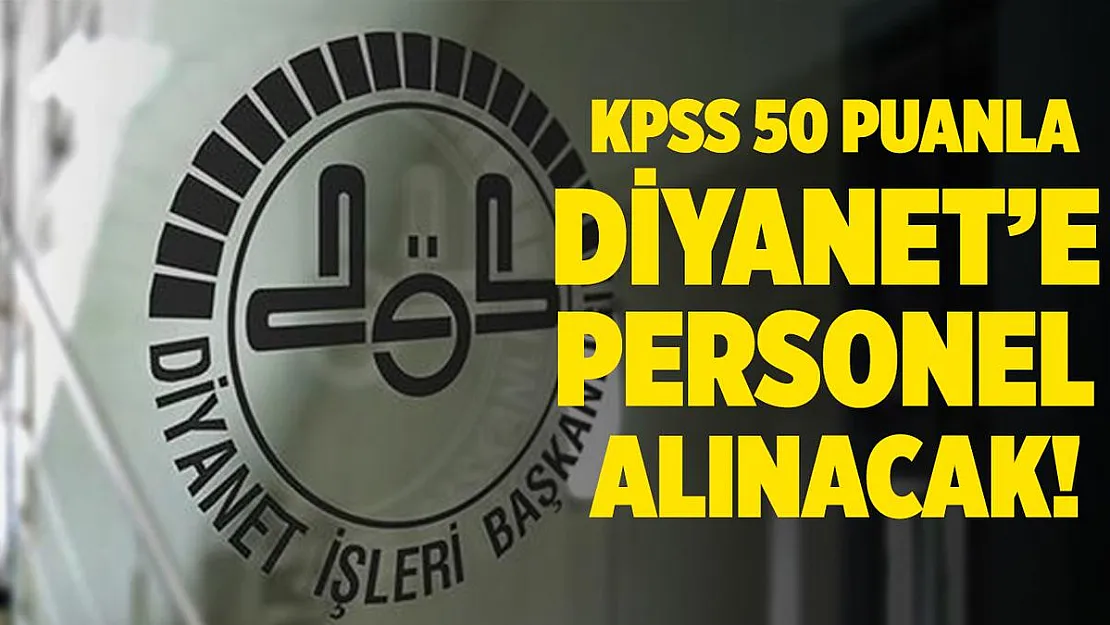 Diyanet KPSS 50 ile kadrolu personel alımı yapıyor!