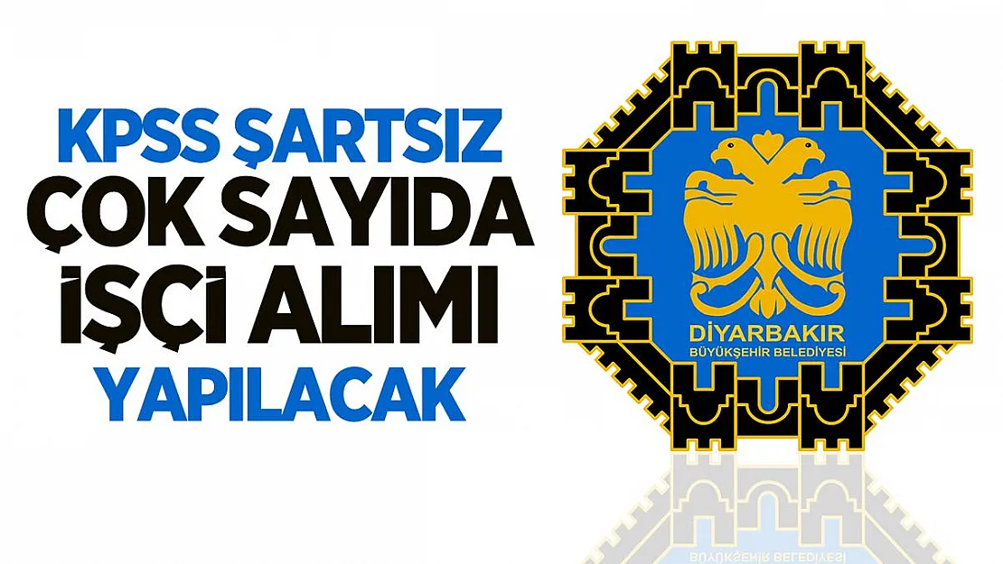 Diyarbakır Büyükşehir Belediyesi KPSS şartsız çok sayıda işçi alımı yapılacak