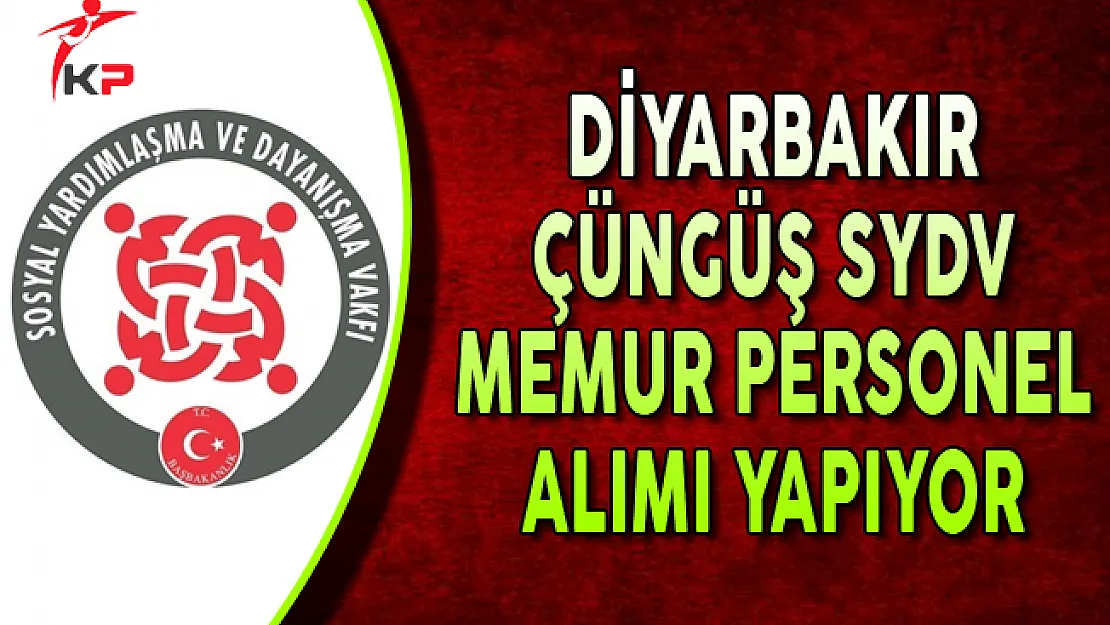Diyarbakır Çüngüş SYDV Memur Personel Alımı Yapıyor
