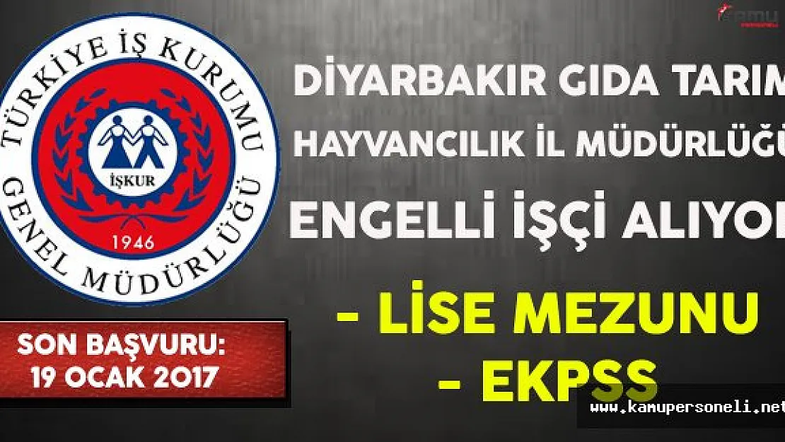Diyarbakır Gıda Tarım Hayvancılık İl Müdürlüğü Engelli İşçi Alıyor