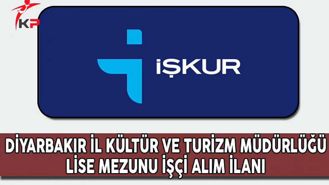 Diyarbakır İl Kültür ve Turizm Müdürlüğü Lise Mezunu İşçi Alım İlanı