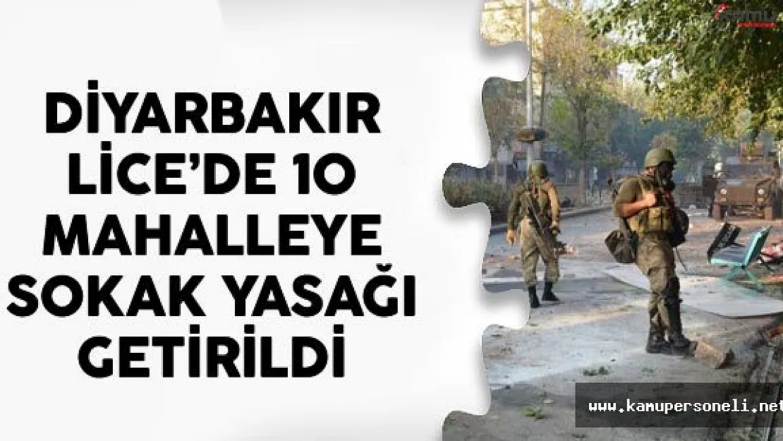 Diyarbakır Lice'de 10 Mahalleye Sokak Yasağı Getirildi
