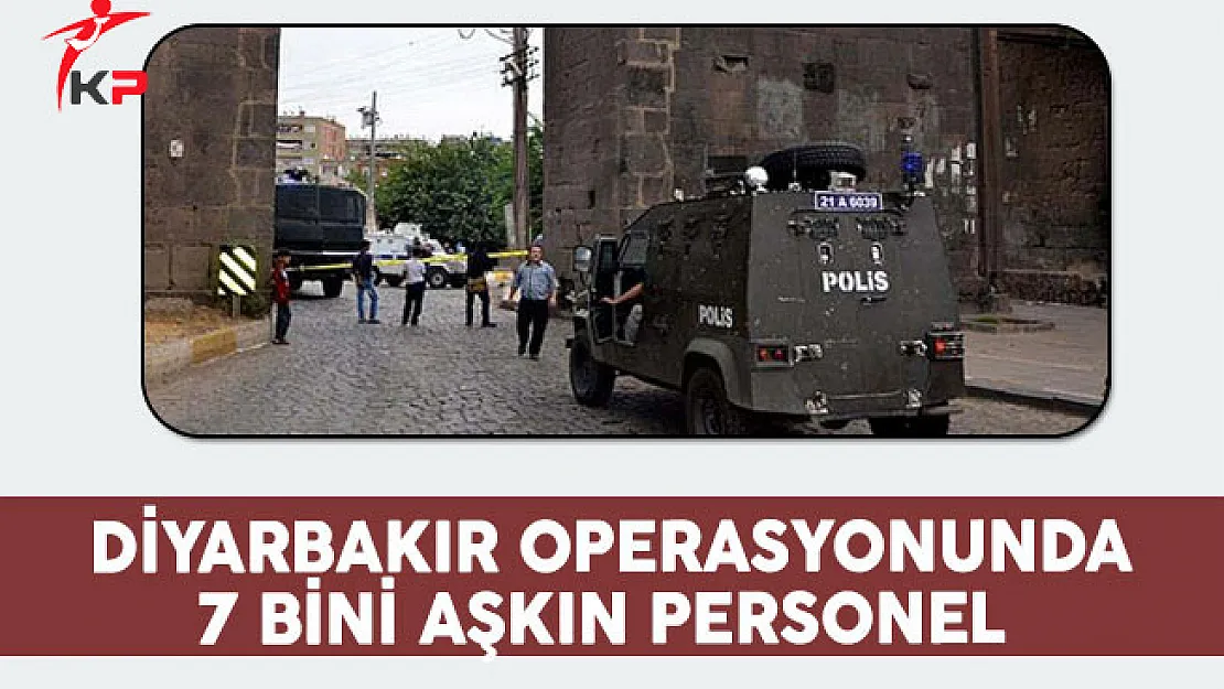 Diyarbakır Operasyonu 7 Bini Aşkın Personelle Devam Ediyor