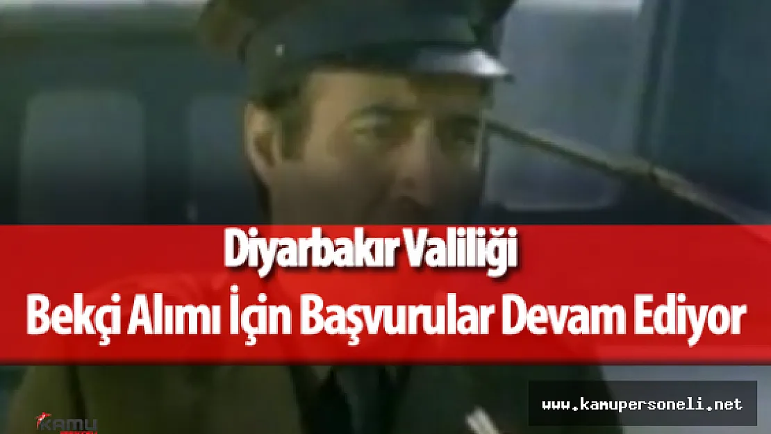 Diyarbakır Valiliği 742 Çarşı ve Mahalle Bekçisi Alımı Başvuruları Devam Ediyor