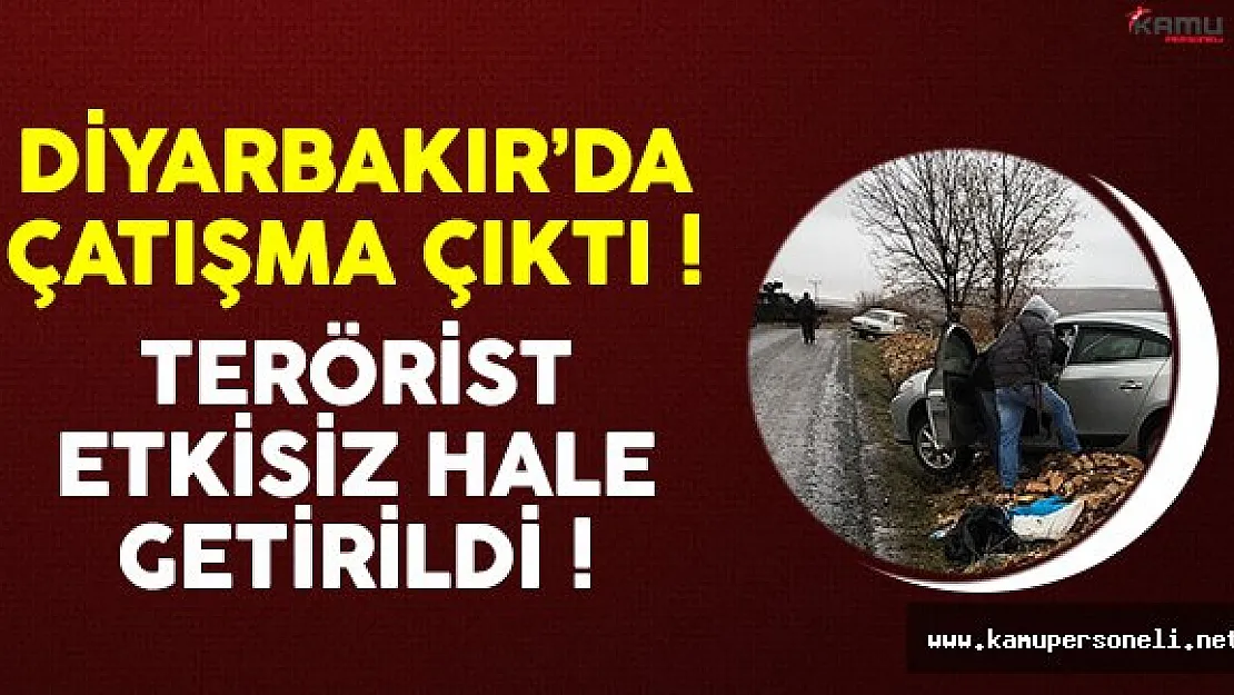 Diyarbakır'da teröristle sıcak temas sağlandı