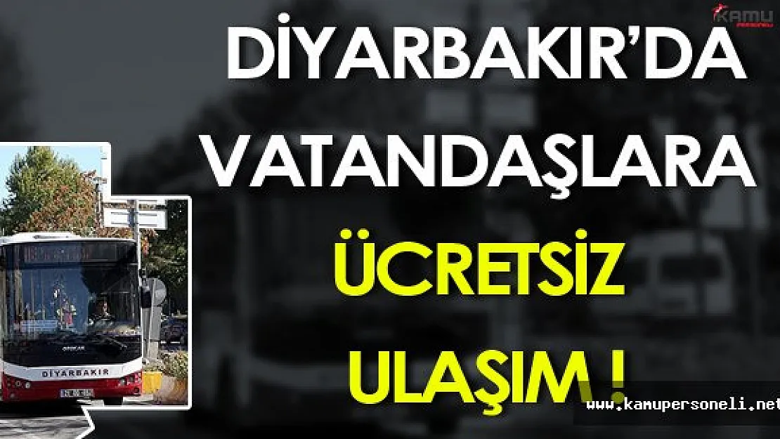 Diyarbakır'da Vatandaşlara Ücretsiz Ulaşım Hizmeti Verilmeye Başlandı