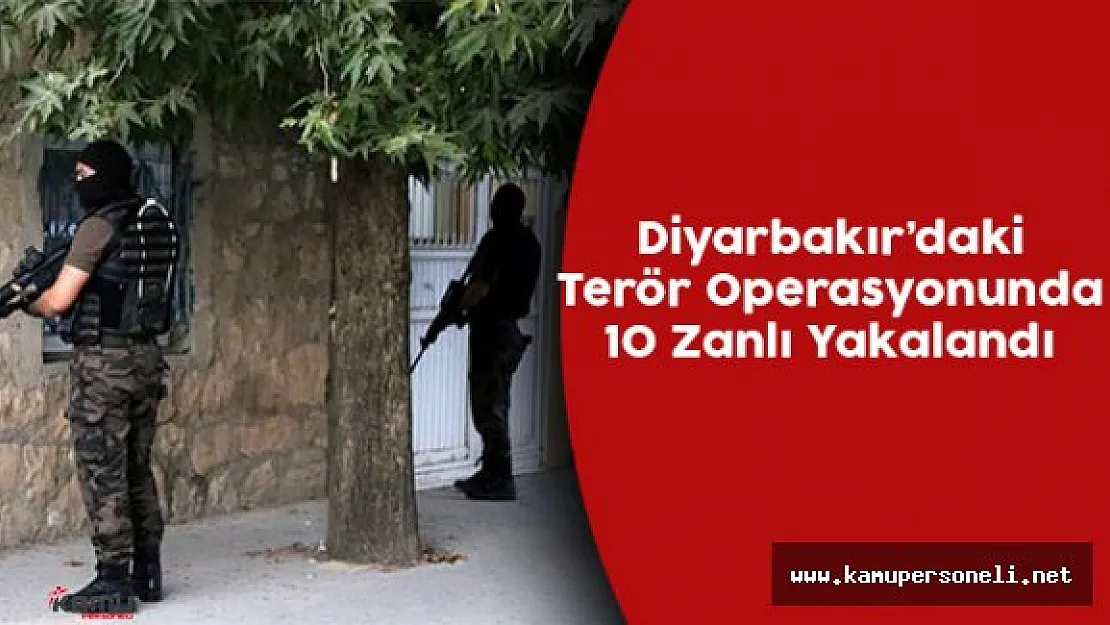 Diyarbakır'da Yapılan Terör Operasyonunda 10 Zanlı Gözaltına Alındı