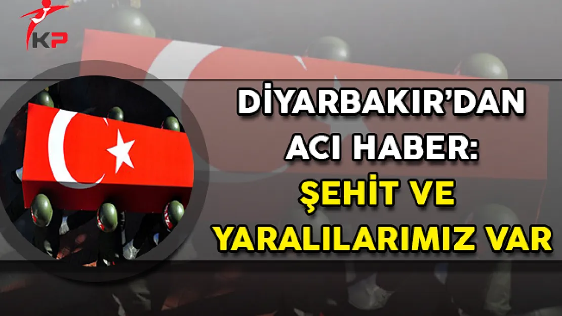 Diyarbakır'dan Kara Haber Geldi ! Şehit ve Yaralılar Var...