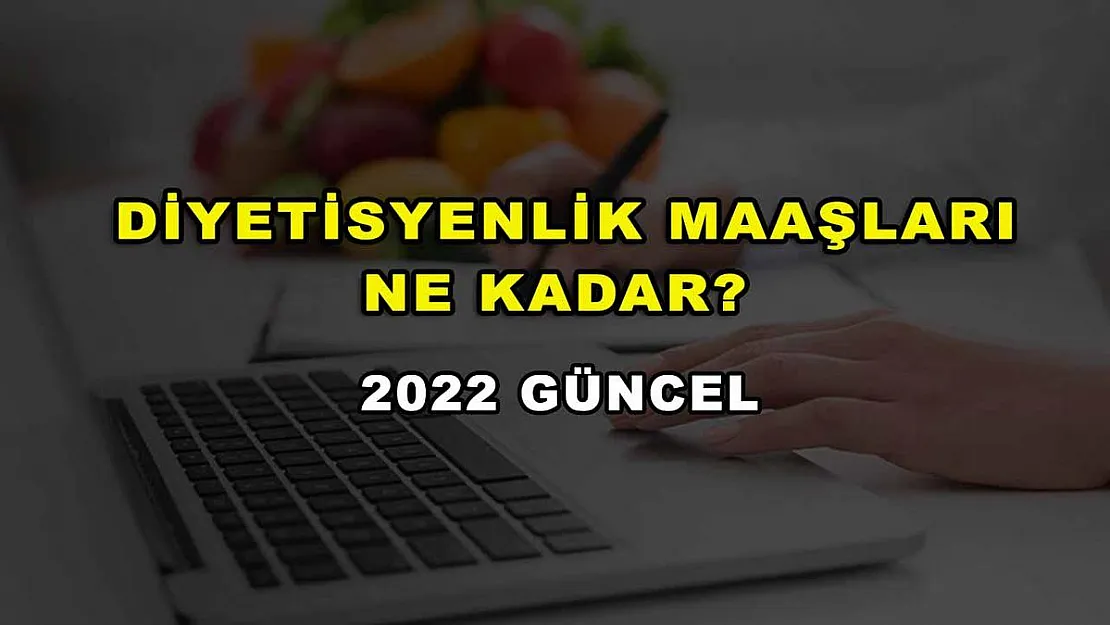 Diyetisyenlik Maaşları Ne Kadar? 2022 Güncel