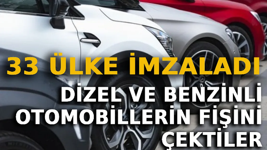 Dizel Ve Benzinli Otomobillerin Fişini Çektiler: 33 Ülke İmzaladı!