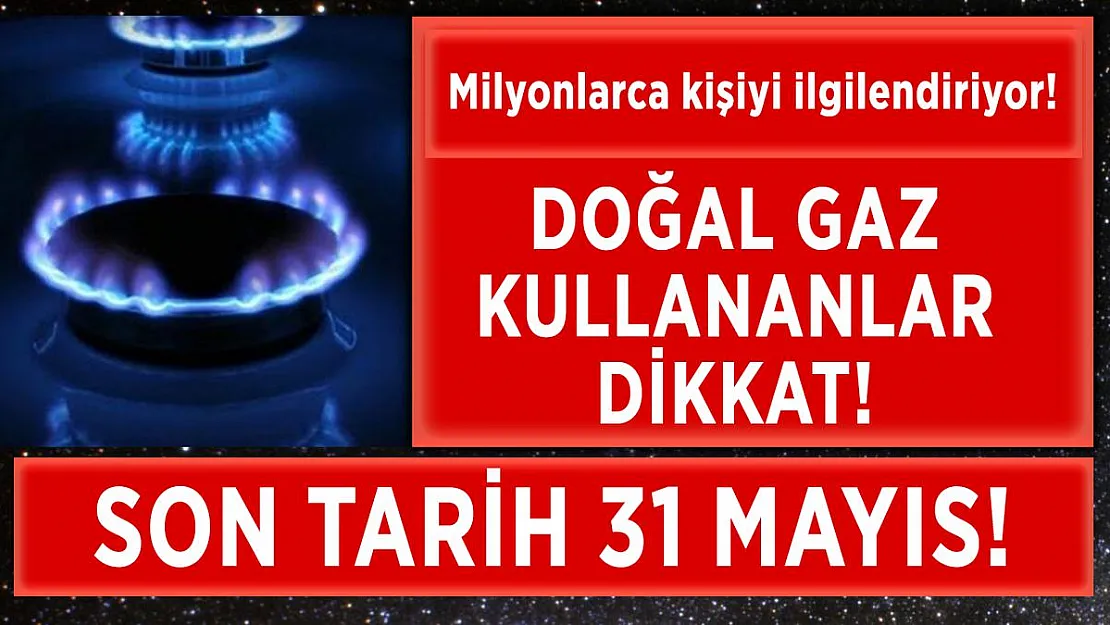 Doğal gaz faturaları ile ilgili çok sayıda kişiyi ilgilendiren karar! Son tarih 31 Mayıs!