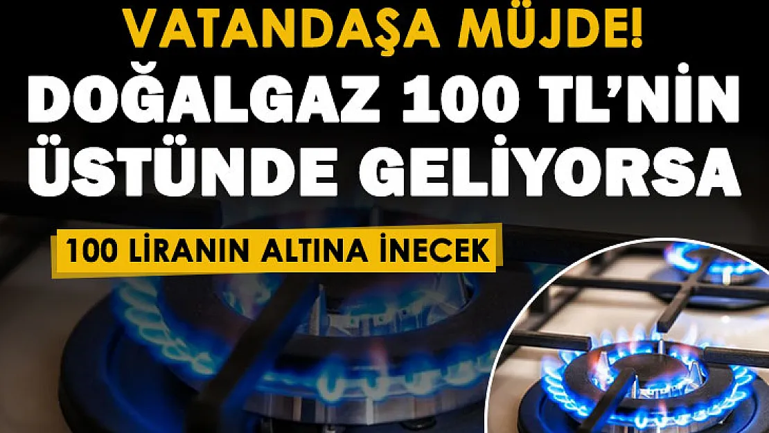 Doğalgaz faturası 100 liranın üstünde gelen aileler dikkat! Faturanızı 100 liranın altına indirebilirsiniz