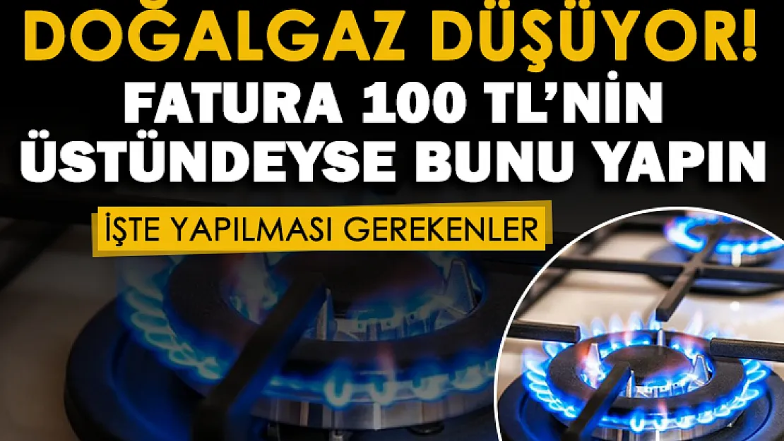 Doğalgaz faturası 100 liranın üstünde gelenlere müjde! Doğalgaz faturaları çok sert düşecek