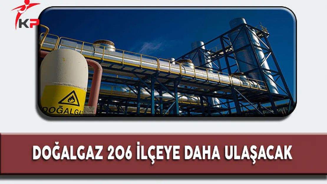 Doğalgaza 3,5 Milyar Yatırım 206 İlçeye Daha Ulaşacak