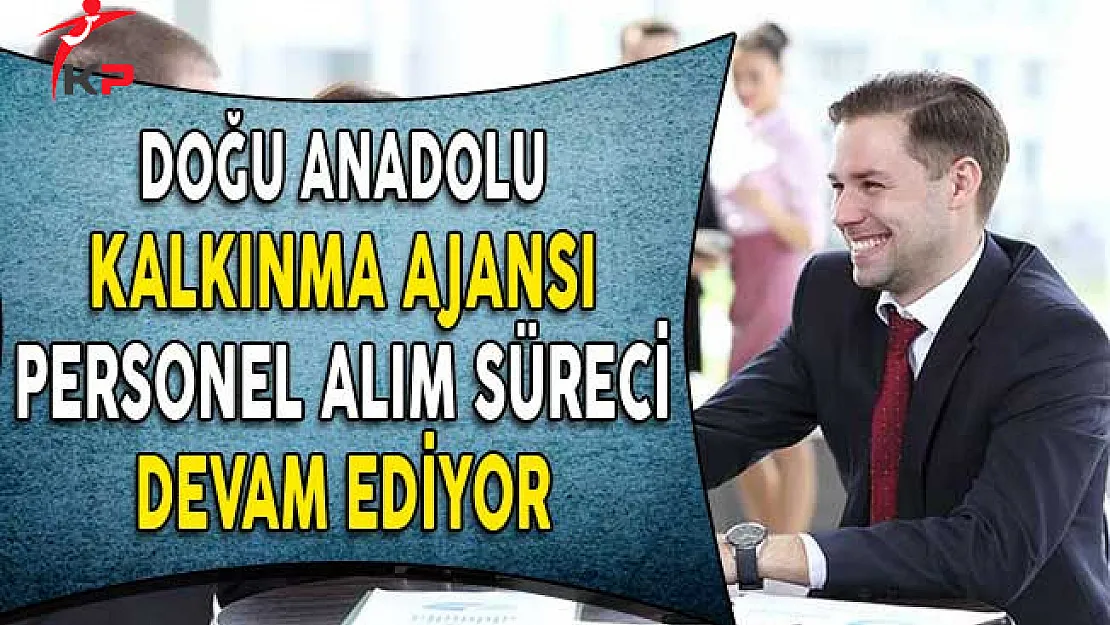 Doğu Anadolu Kalkınma Ajansı Personel Alım Süreci Devam Ediyor