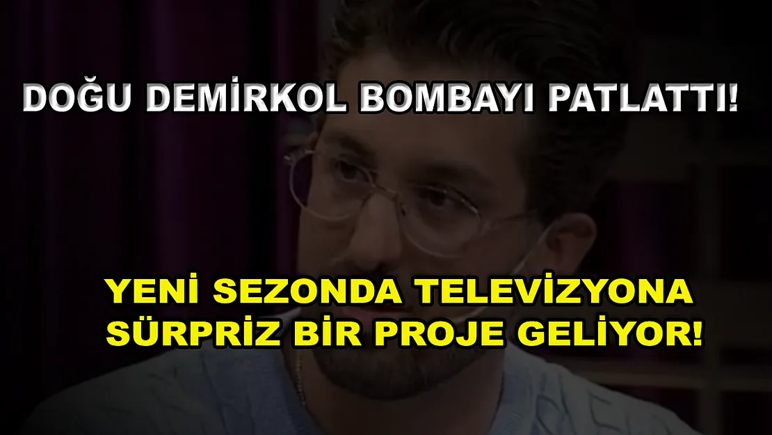 Doğu Demirkol bombayı patlattı! Yeni sezonda televizyona sürpriz bir proje geliyor!