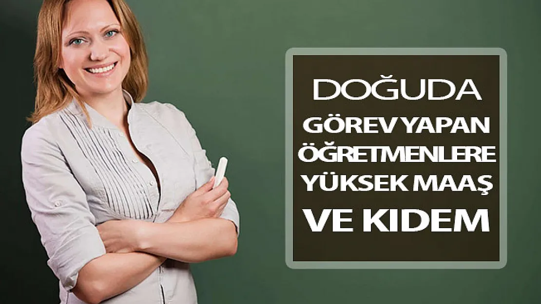 Doğuda Görev Yapan Öğretmenlere Yüksek Maaş ve Kıdem Geliyor