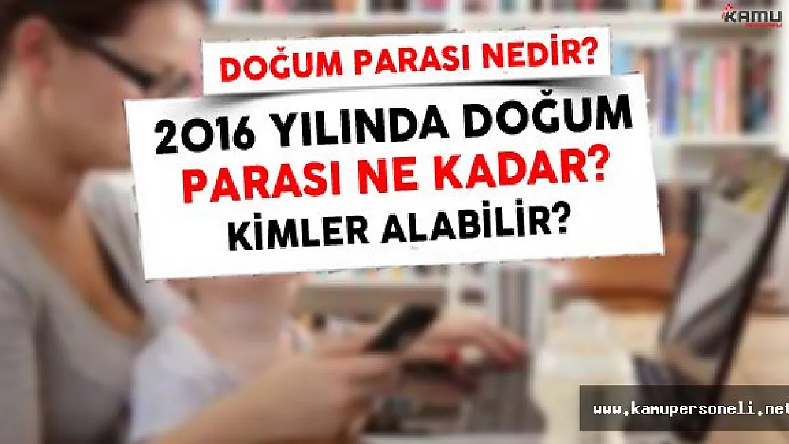 Doğum Yardımı Kimlere Ödenir? 2016 Doğum Parası Ne Kadar?